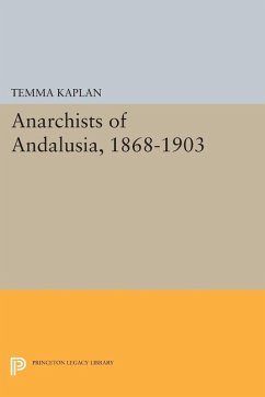 Anarchists of Andalusia, 1868-1903 (eBook, PDF) - Kaplan, Temma Anarchists of Andalusia, 1868-1903 (eBook, PDF) - Kaplan, Temma