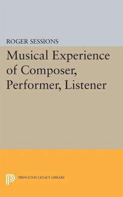 Musical Experience of Composer, Performer, Listener (eBook, PDF) - Sessions, Roger Musical Experience of Composer, Performer, Listener (eBook, PDF) - Sessions, Roger