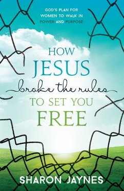 How Jesus Broke the Rules to Set You Free (eBook, ePUB) - Sharon Jaynes