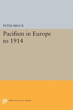 Pacifism in Europe to 1914 (eBook, PDF) - Brock, Peter