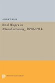 Real Wages in Manufacturing, 1890-1914 (eBook, PDF) Real Wages in Manufacturing, 1890-1914 (eBook, PDF)