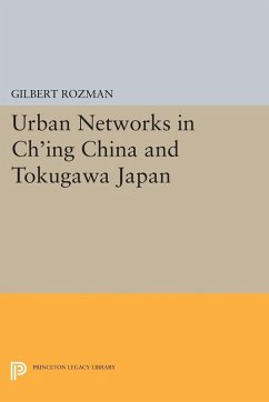 Urban Networks in Ch'ing China and Tokugawa Japan (eBook, PDF) - Rozman, Gilbert