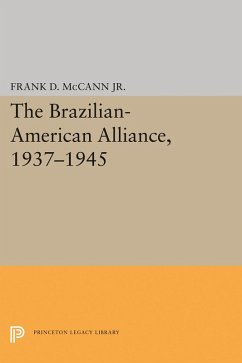 The Brazilian-American Alliance, 1937-1945 (eBook, PDF) - Mccann, Frank D.