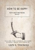 How to be Happy: Not a Self-Help Book. Seriously. (eBook, ePUB)