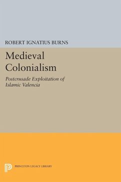 Medieval Colonialism (eBook, PDF) - Burns, Robert Ignatius