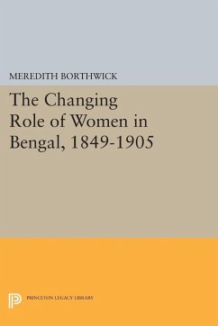 The Changing Role of Women in Bengal, 1849-1905 (eBook, PDF) - Borthwick, Meredith