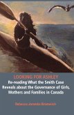 Looking for Ashley: Re-reading What the Smith Case Reveals about the Governance of Girls, Mothers and Families in Canada (eBook, PDF)