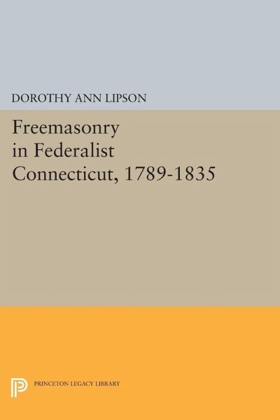 Freemasonry in Federalist Connecticut, 1789-1835 (eBook, PDF) Freemasonry in Federalist Connecticut, 1789-1835 (eBook, PDF)