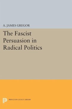 The Fascist Persuasion in Radical Politics (eBook, PDF) - Gregor, A. James