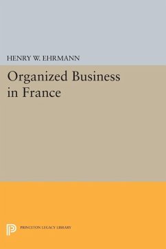 Organized Business in France (eBook, PDF) - Ehrmann, Henry Walter