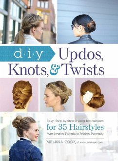 DIY Updos, Knots, & Twists (eBook, ePUB) - Cook, Melissa