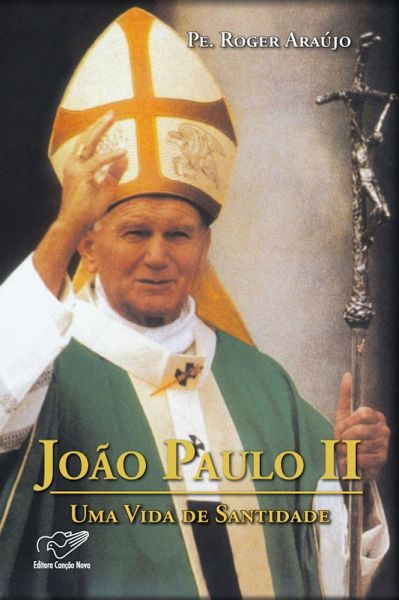 João Paulo II - Uma Vida de Santidade (eBook, ePUB) João Paulo II - Uma Vida de Santidade (eBook, ePUB)