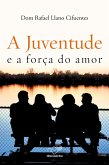 A Juventude e a Força do Amor (eBook, ePUB) A Juventude e a Força do Amor (eBook, ePUB)