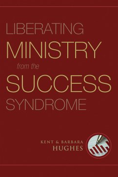 Liberating Ministry from the Success Syndrome (eBook, ePUB) - Hughes, R. Kent; Hughes, Barbara