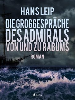Die Groggespräche des Admirals von und zu Rabums (eBook, ePUB) - Leip, Hans