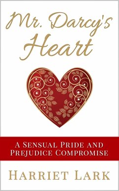 Mr. Darcy's Heart - A Sensual Pride and Prejudice Compromise (Pemberley Intimate, #3) (eBook, ePUB) - Lark, Harriet
