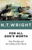 For All God's Worth (eBook, ePUB) For All God's Worth (eBook, ePUB)