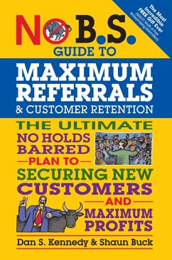 No B.S. Guide to Maximum Referrals and Customer Retention (eBook, ePUB) - Kennedy, Dan S.; Buck, Shaun