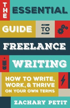 The Essential Guide to Freelance Writing (eBook, ePUB) - Petit, Zachary