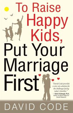 Cover To Raise Happy Kids, Put Your Marriage First (eBook, ePUB)