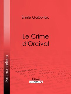 Le crime d'Orcival (eBook, ePUB) - Gaboriau, Émile; Ligaran