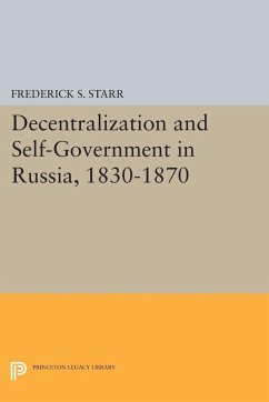 Decentralization and Self-Government in Russia, 1830-1870 (eBook, PDF) - Starr, Frederick S.
