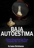 Baja Autoestima: Cómo Encontrar La Tuya Cuando No La Tienes (eBook, ePUB)
