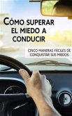 Cómo Superar El Miedo A Conducir (eBook, ePUB)