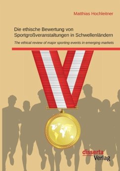 Die ethische Bewertung von Sportgroßveranstaltungen in Schwellenländern - Hochleitner, Matthias