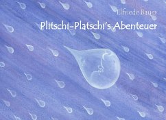 Plitschi Platschi's Abenteuer - Bauer, Elfriede