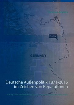 Deutsche Außenpolitik 1871-2015 im Zeichen von Reparationen - Andres, Thomas