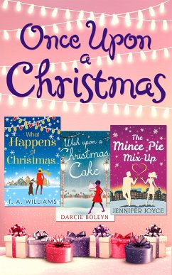 Once Upon A Christmas: Wish Upon a Christmas Cake / What Happens at Christmas... / The Mince Pie Mix-Up (eBook, ePUB) - Boleyn, Darcie; Williams, T A; Joyce, Jennifer