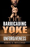 The Barricading Yoke Of Unforgiveness (eBook, ePUB)