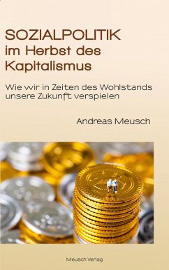 Sozialpolitik im Herbst des Kapitalismus (eBook, ePUB) - Meusch, Andreas