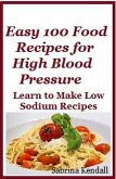 Easy 100 Food Recipes for High Blood Pressure - Learn To Make Low Sodium Recipes for High Blood Pressure (eBook, ePUB)