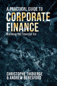 A Practical Guide to Corporate Finance (eBook, PDF) - Thibierge, Christophe; Beresford, Andrew