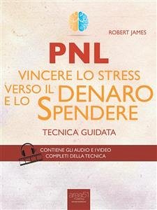 PNL. Vincere lo stress verso il denaro e lo spendere (eBook, ePUB) - James, Robert