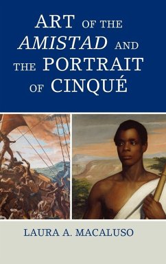 Art of the Amistad and The Portrait of Cinqué - Macaluso, Laura A.