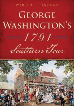 George Washington's 1791 Southern Tour - Bingham, Warren L.