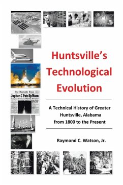 Huntsville's Technological Evolution - Watson, Jr. Ph. D. P. E. Raymond C.