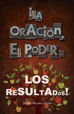 ¡La Oración, El Poder Y Los Resultados! - Akinbo, Por Abolaji Muyiwa