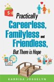 Practically Careerless, Familyless and Friendless, But There is Hope