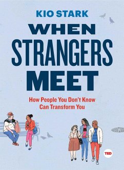 When Strangers Meet: How People You Don't Know Can Transform You - Stark, Kio