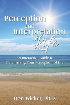 Perception and Interpretation of Life - Wicker, Ph. D. Don