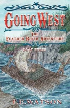 Going West Book 3: The Feather River Adventure Book 3 - Watson Fsa Sc, T. E.