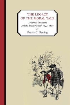 The Legacy of the Moral Tale: Children's Literature and the English Novel, 1744-1859 - Fleming, Patrick C.
