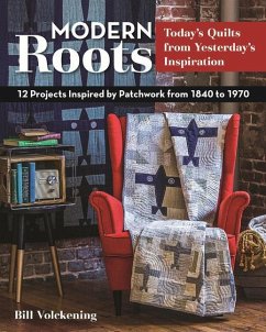 Modern Roots - Today's Quilts from Yesterday's Inspiration - Volckening, Bill