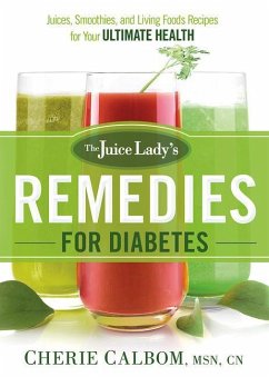The Juice Lady's Remedies for Diabetes: Juices, Smoothies, and Living Foods Recipes for Your Ultimate Health - Calbom, Cherie