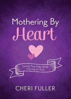 Mothering by Heart: Loving Your Kids While Leaning on God - Fuller, Cheri