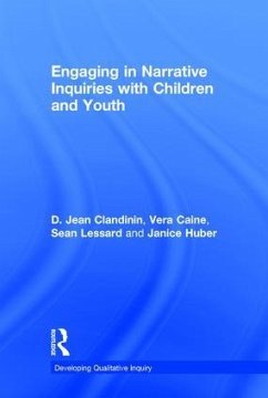 Engaging in Narrative Inquiries with Children and Youth - Clandinin, Jean; Caine, Vera; Lessard, Sean; Huber, Janice